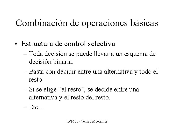 Combinación de operaciones básicas • Estructura de control selectiva – Toda decisión se puede