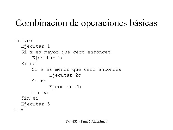 Combinación de operaciones básicas Inicio Ejecutar 1 Si x es mayor que cero entonces