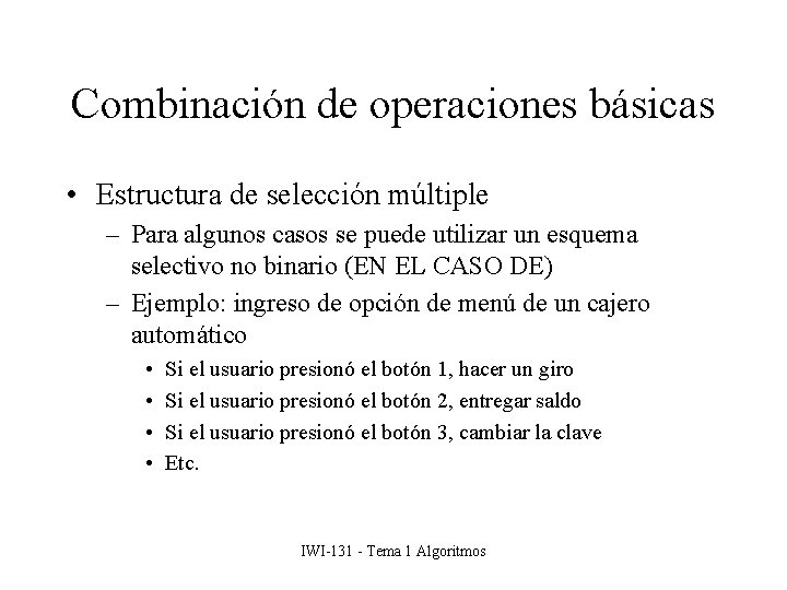 Combinación de operaciones básicas • Estructura de selección múltiple – Para algunos casos se