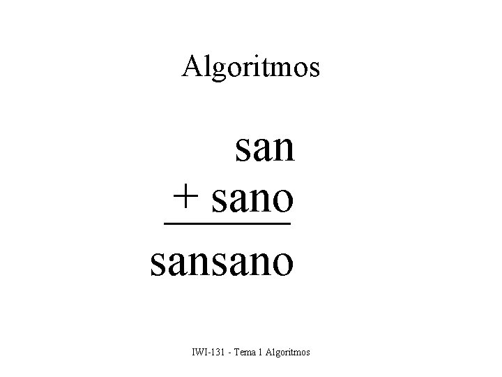 Algoritmos san + sano sansano IWI-131 - Tema 1 Algoritmos 