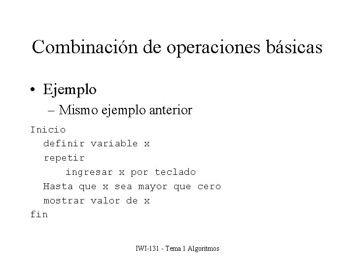 Combinación de operaciones básicas • Ejemplo – Mismo ejemplo anterior Inicio definir variable x