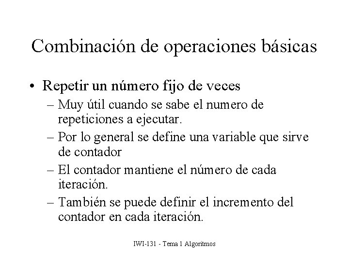 Combinación de operaciones básicas • Repetir un número fijo de veces – Muy útil