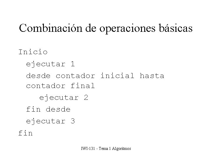 Combinación de operaciones básicas Inicio ejecutar 1 desde contador inicial hasta contador final ejecutar