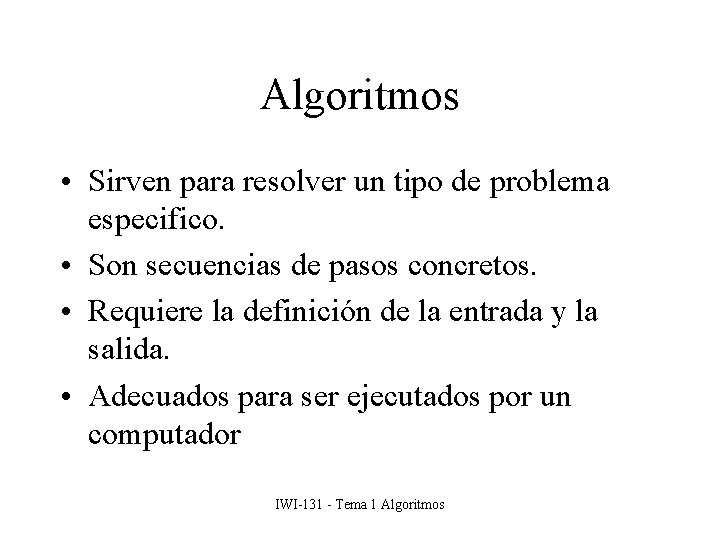 Algoritmos • Sirven para resolver un tipo de problema especifico. • Son secuencias de