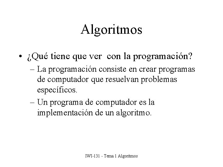 Algoritmos • ¿Qué tiene que ver con la programación? – La programación consiste en