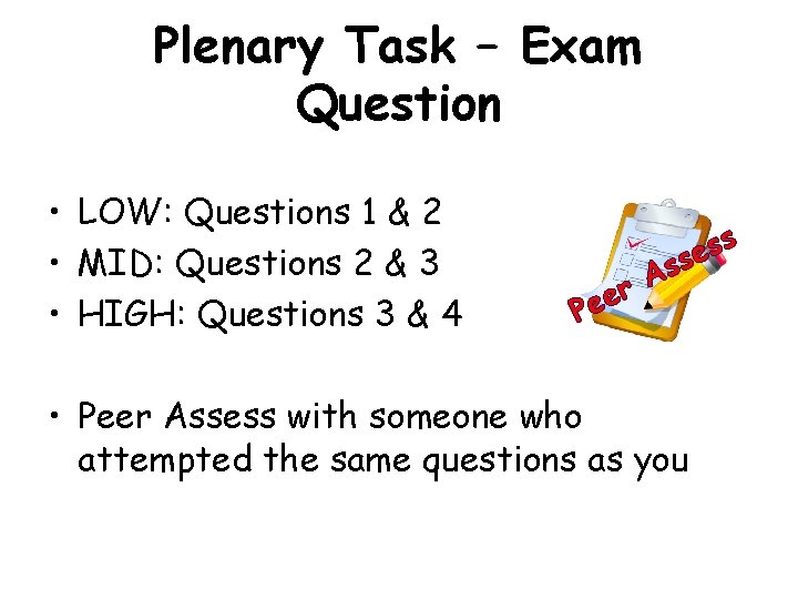 Plenary Task – Exam Question • LOW: Questions 1 & 2 • MID: Questions