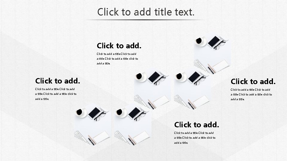 Click to add title text. Click to add a title Click to add a