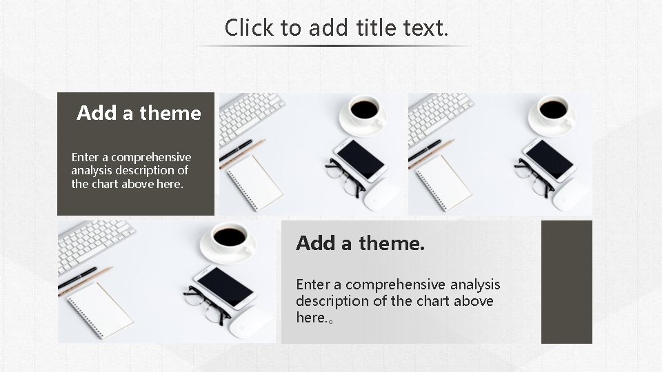 Click to add title text. Add a theme Enter a comprehensive analysis description of