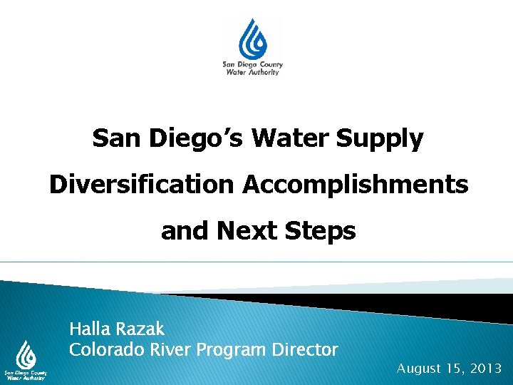 San Diego’s Water Supply Diversification Accomplishments and Next Steps Halla Razak Colorado River Program