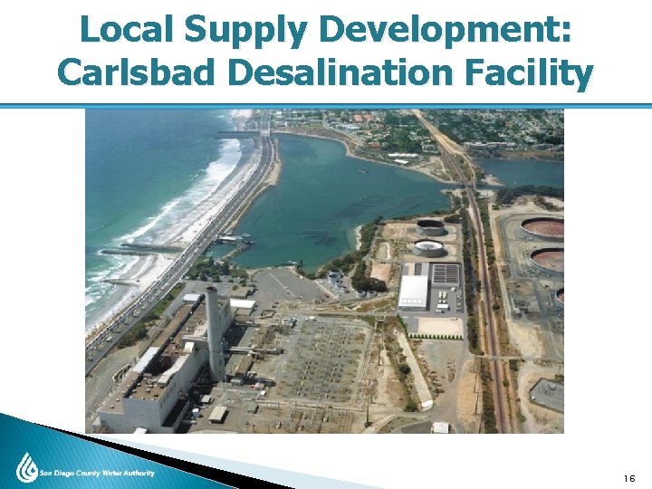 Local Supply Development: Carlsbad Desalination Facility 16 