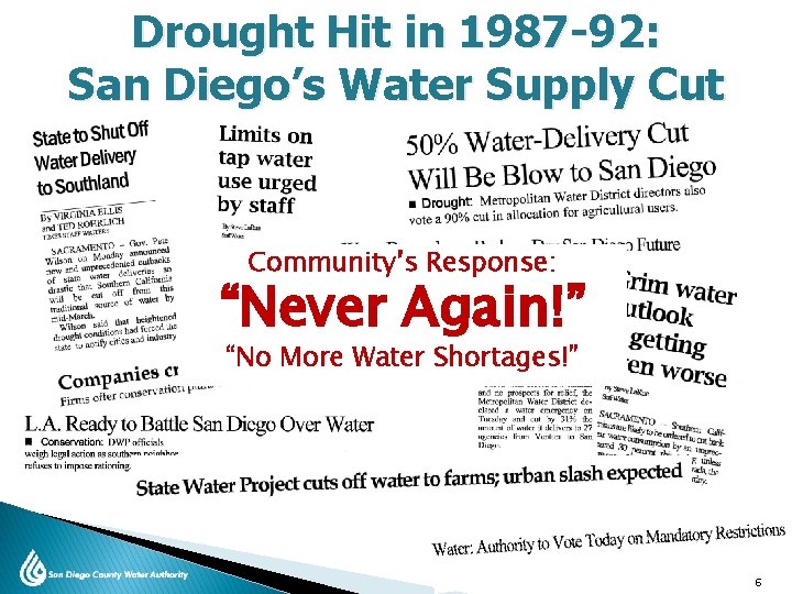 Drought Hit in 1987 -92: San Diego’s Water Supply Cut Community’s Response: “Never Again!”