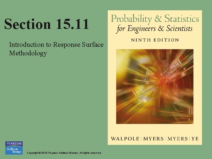 Section 15. 11 Introduction to Response Surface Methodology Copyright © 2010 Pearson Addison-Wesley. All