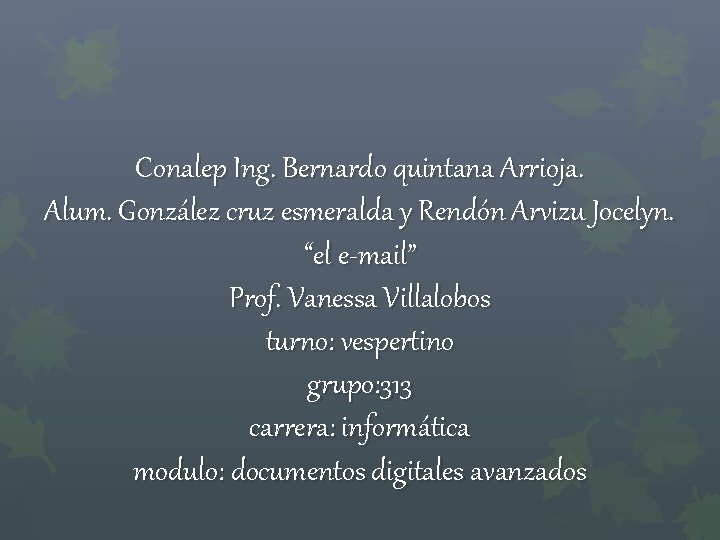 Conalep Ing. Bernardo quintana Arrioja. Alum. González cruz esmeralda y Rendón Arvizu Jocelyn. “el