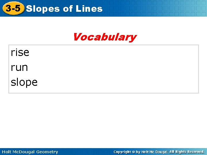3 -5 Slopes of Lines Vocabulary rise run slope Holt Mc. Dougal Geometry 