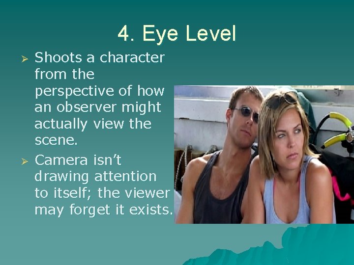 4. Eye Level Ø Ø Shoots a character from the perspective of how an