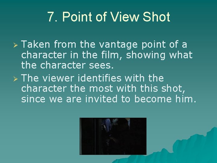 7. Point of View Shot Taken from the vantage point of a character in