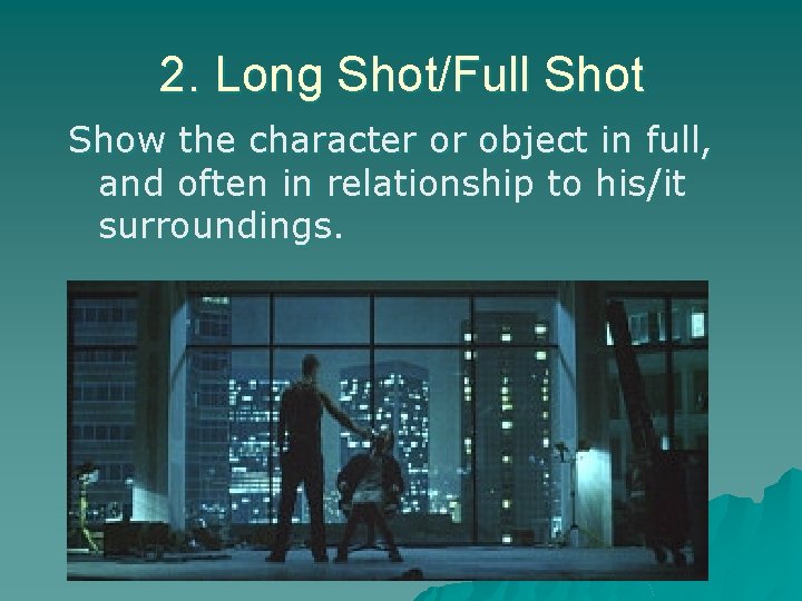 2. Long Shot/Full Shot Show the character or object in full, and often in