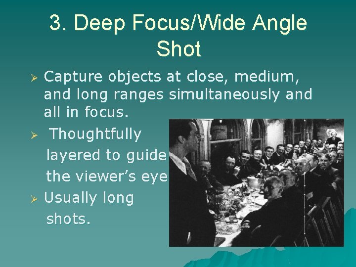 3. Deep Focus/Wide Angle Shot Ø Ø Ø Capture objects at close, medium, and