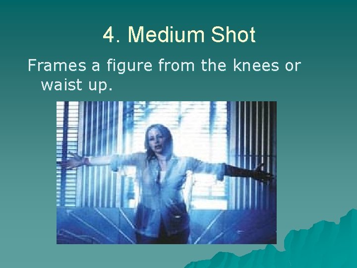 4. Medium Shot Frames a figure from the knees or waist up. 