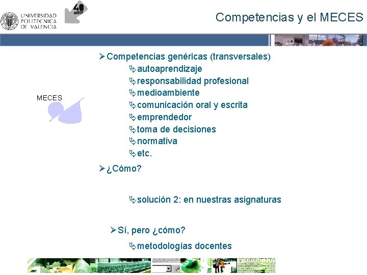 Competencias y el MECES ØCompetencias genéricas (transversales) Äautoaprendizaje Äresponsabilidad profesional Ämedioambiente Äcomunicación oral y