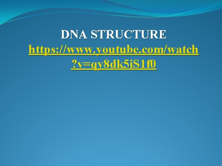 DNA STRUCTURE https: //www. youtube. com/watch ? v=qy 8 dk 5 i. S 1