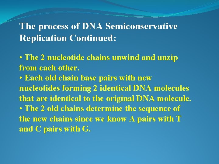 The process of DNA Semiconservative Replication Continued: • The 2 nucleotide chains unwind and