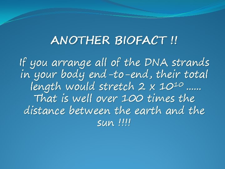 ANOTHER BIOFACT !! If you arrange all of the DNA strands in your body