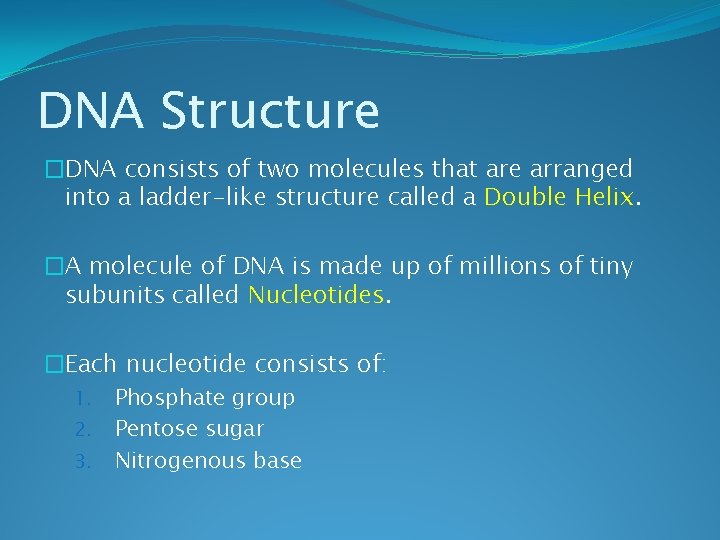 DNA Structure �DNA consists of two molecules that are arranged into a ladder-like structure