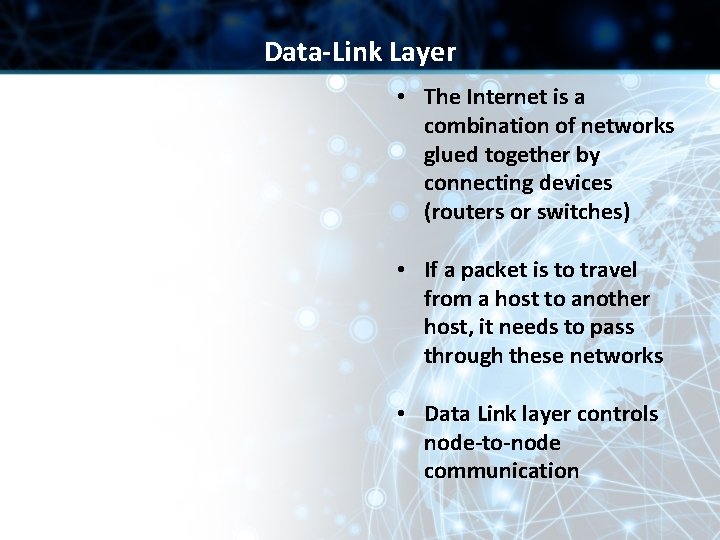 Data-Link Layer • The Internet is a combination of networks glued together by connecting Data-Link Layer • The Internet is a combination of networks glued together by connecting