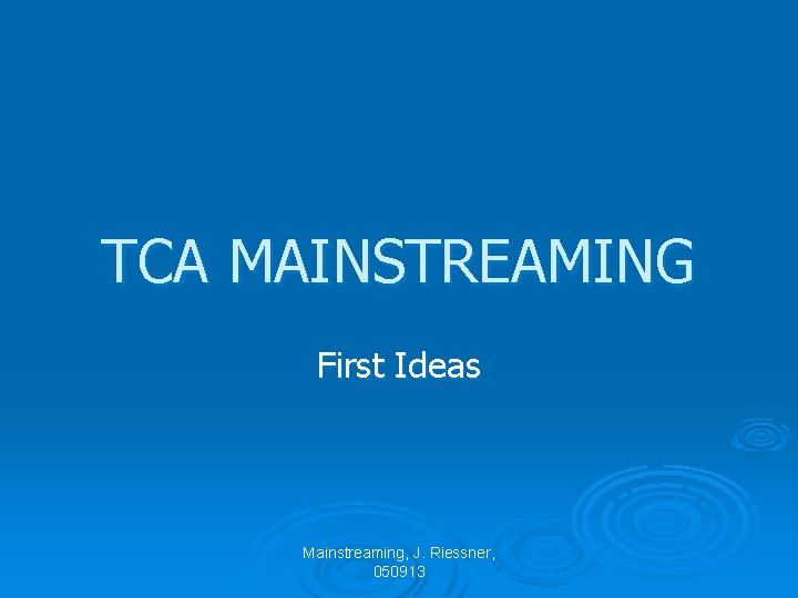 TCA MAINSTREAMING First Ideas Mainstreaming, J. Riessner, 050913 