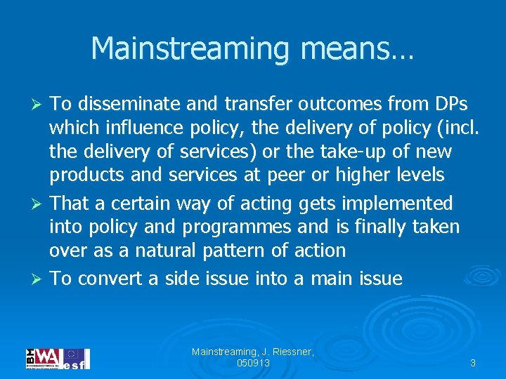 Mainstreaming means… To disseminate and transfer outcomes from DPs which influence policy, the delivery