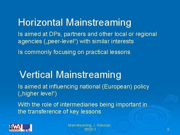 Horizontal Mainstreaming Is aimed at DPs, partners and other local or regional agencies („peer-level“)