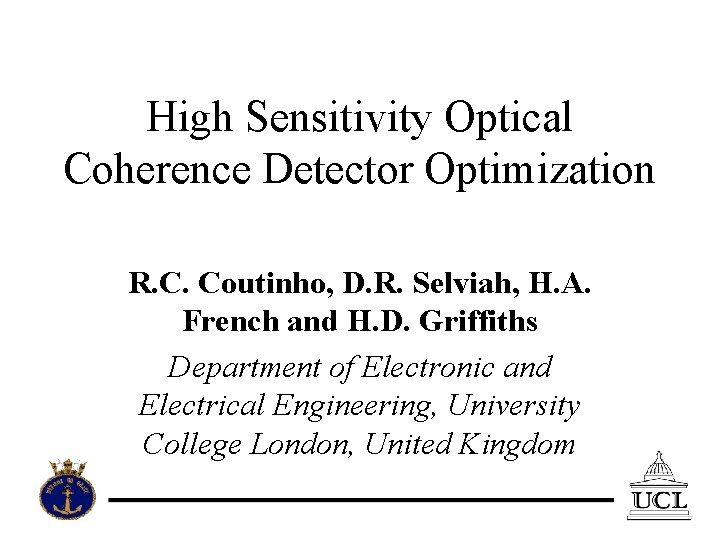 High Sensitivity Optical Coherence Detector Optimization R. C. Coutinho, D. R. Selviah, H. A.