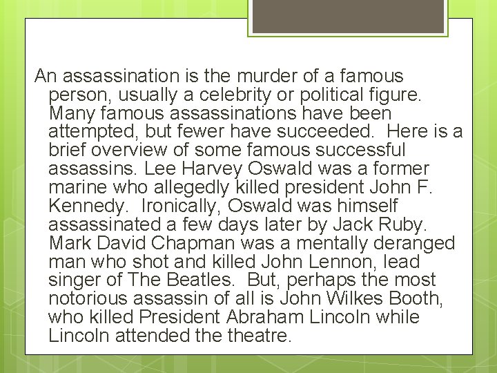 An assassination is the murder of a famous person, usually a celebrity or political
