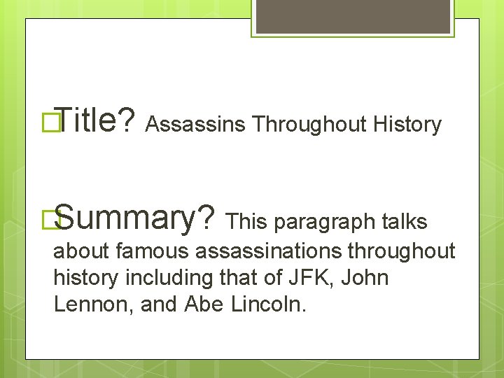 �Title? Assassins Throughout History �Summary? This paragraph talks about famous assassinations throughout history including