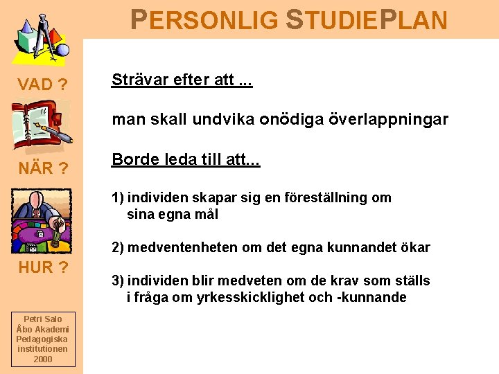 PERSONLIG STUDIEPLAN VAD ? Strävar efter att. . . man skall undvika onödiga överlappningar