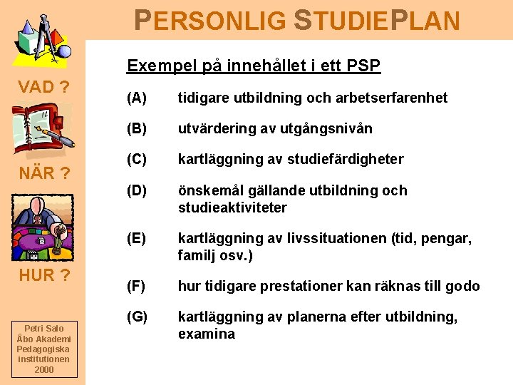 PERSONLIG STUDIEPLAN Exempel på innehållet i ett PSP VAD ? NÄR ? HUR ?