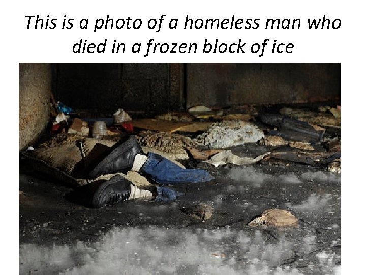 This is a photo of a homeless man who died in a frozen block