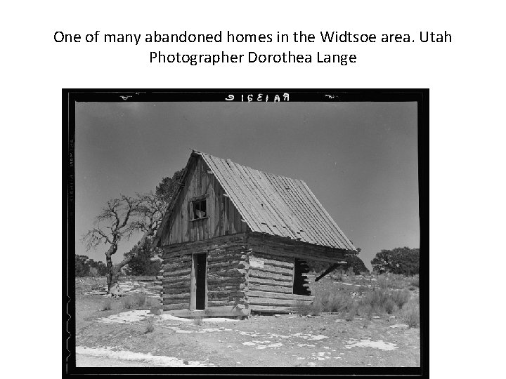 One of many abandoned homes in the Widtsoe area. Utah Photographer Dorothea Lange 