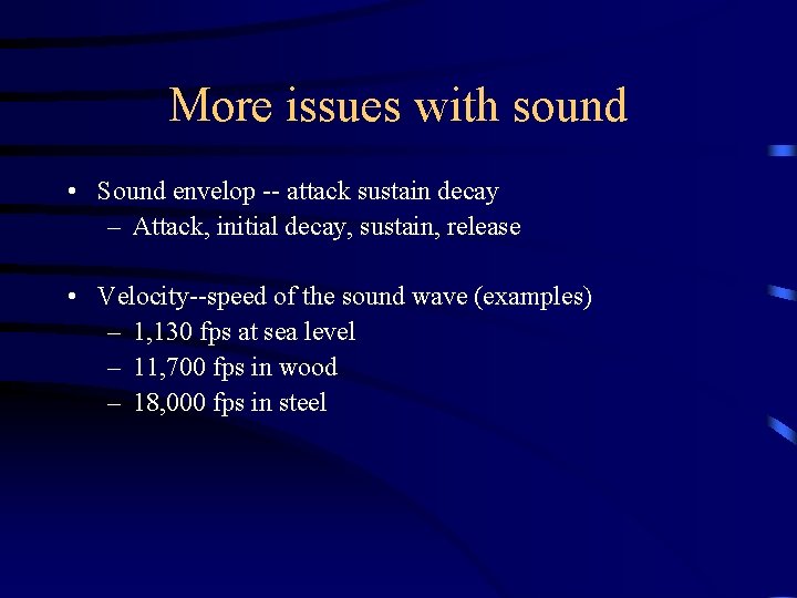 More issues with sound • Sound envelop -- attack sustain decay – Attack, initial