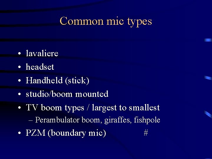 Common mic types • • • lavaliere headset Handheld (stick) studio/boom mounted TV boom