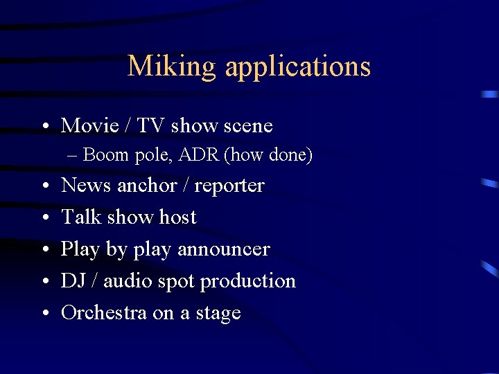 Miking applications • Movie / TV show scene – Boom pole, ADR (how done)