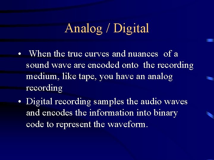 Analog / Digital • When the true curves and nuances of a sound wave