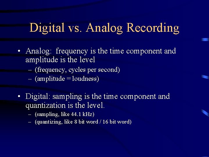 Digital vs. Analog Recording • Analog: frequency is the time component and amplitude is