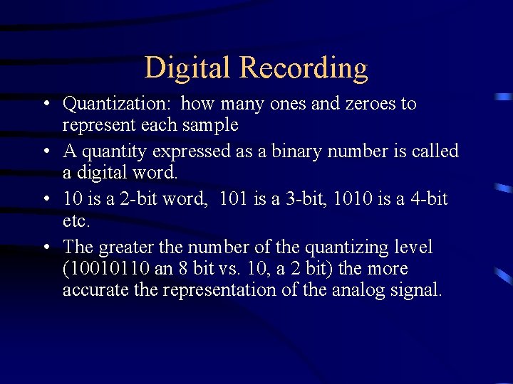 Digital Recording • Quantization: how many ones and zeroes to represent each sample •