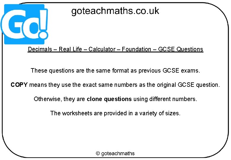 Decimals – Real Life – Calculator – Foundation – GCSE Questions These questions are