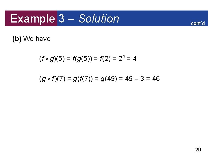 Example 3 – Solution cont’d (b) We have (f g)(5) = f (g (5))