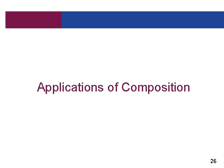 Applications of Composition 26 
