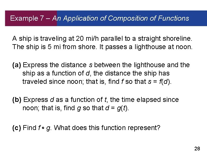 Example 7 – An Application of Composition of Functions A ship is traveling at