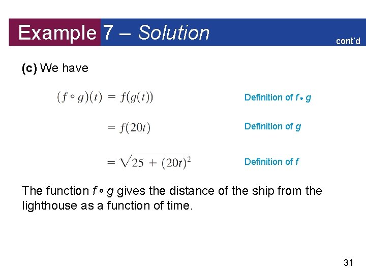 Example 7 – Solution cont’d (c) We have Definition of f g Definition of